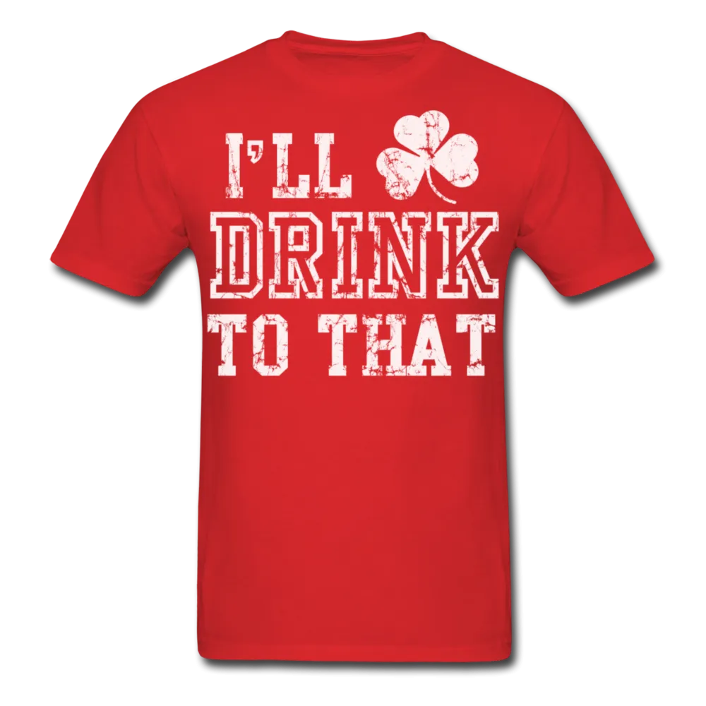 I'll Drink To That Men's Classic T-Shirt