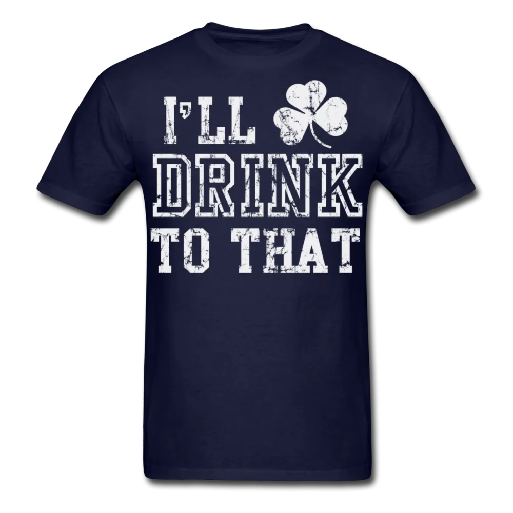 I'll Drink To That Men's Classic T-Shirt